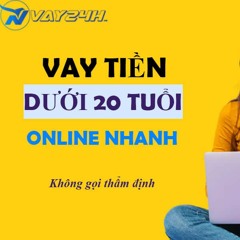 App Vay Tiền Dưới 20 Tuổi Uy Tín Duyệt Nhanh - VNVAY24H