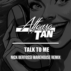Alfonso Tan - Talk To Me (Nick Bertossi Warehouse Remix)