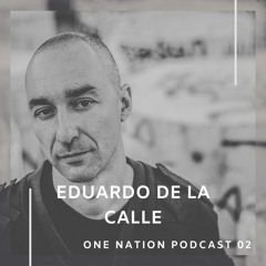 One Nation Podcast 02 - Eduardo De La Calle