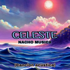 Celeste - Nacho Musica (Cancion acustica)💙