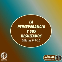 19 | David Guevara | La perseverancia y sus resultados | Gálatas 6: 7-10 | 08/19/2022