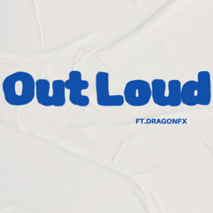 Out Loud ft.dragonfx