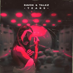 Ravok & Talkz - Tears (Original Mix)