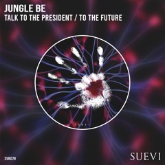 Jungle Be - Talk To The President (Original Mix)