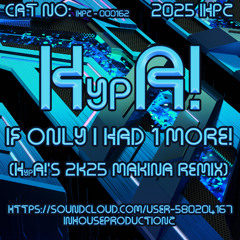 HypA! - If Only I Had 1 More! (HypA!'s 2K25 Makina Remix)[24 BiT MASTER 1]