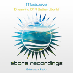 Madwave - Dreaming of a Better World (Extended Mix)