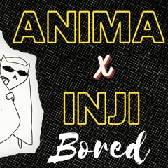 Anima X Inji - Bored (Rework) (Free download)