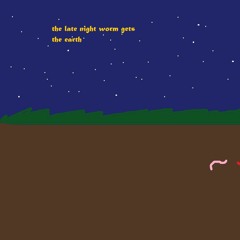 the late worm gets the earth