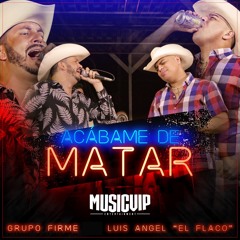 Acábame de Matar (En Vivo) [feat. Luis Angel "El Flaco"]