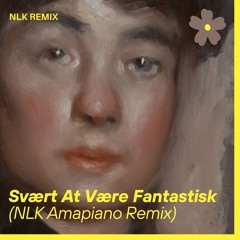 Svært At Være Fantastisk (NLK Amapiano Remix)