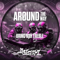 Arøund The Way - Bring Nah Treble | Bassism 18