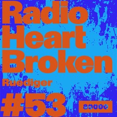 Radio Heart Broken - Episode 53 - Ruediger