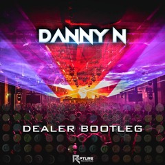 Danny N - Dealer Bootleg (Free Download)