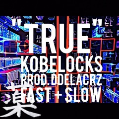 kobelocks - "TRUE" (ddelacrz) | fast + slow mixxx by KUSURI 薬