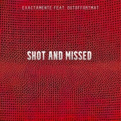Shot And Missed (feat. Outofformat)