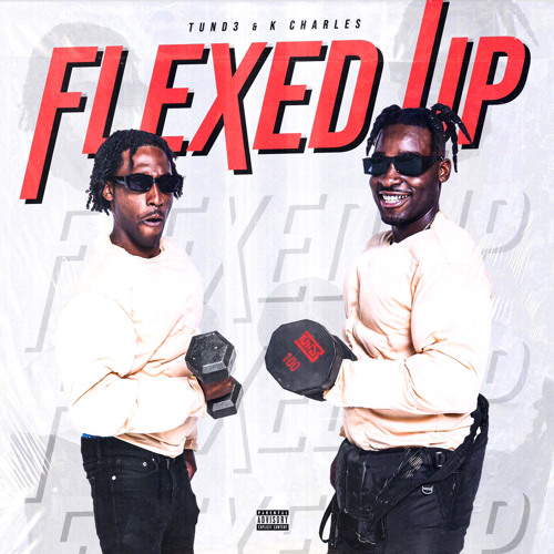 TUND3 x K.Charles - FLEXED UP! (prod by worthakeylow)