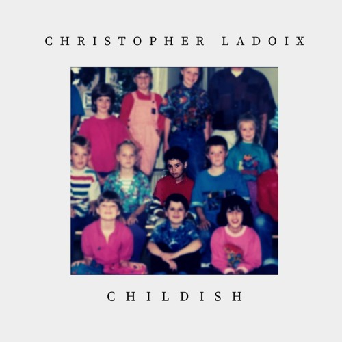 Christopher Ladoix - Childish