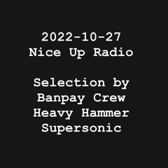 2022-10-27 Nice Up Radio Selection by BanPay Crew / Heavy Hammer / Supersonic