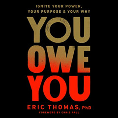 Read KINDLE ✅ You Owe You: Ignite Your Power, Your Purpose, and Your Why by  Eric Tho