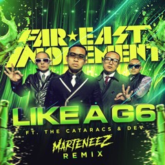Far East Movement Ft. The Cataracs & DEV - Like A G6 (Marteneez Remix)