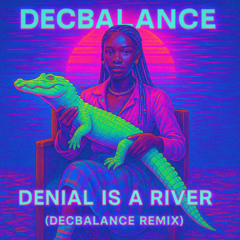 DENIAL IS A RIVER - DECBALANCE REMIX