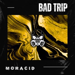 [PREMIERE]  Moracid - Bad Trip