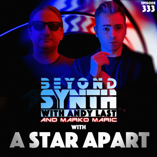 Beyond Synth - 333 - A Star Apart Visits Andy and Marko