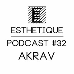 ESTHETIQUE - PODCAST #32 - AKRAV