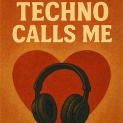 Techno calls me