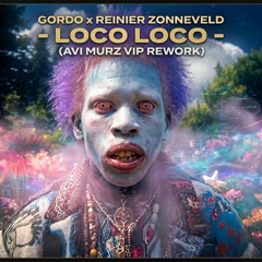 GORDO x Reinier Zonneveld - Loco Loco (Avi Murz VIP REWORK)*Free Download*
