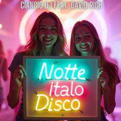 Ciancio DJ feat. David Rich - Notte Italo Disco