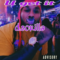 D Scrilla - U got it X D Scrilla