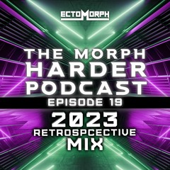 The Morph Harder Podcast: Episode 19 - 2023 Retrospective Mix