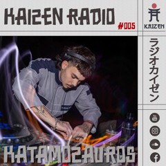 KAIZEN RADIO - #005 hosts: KATAMOZAURUS ⛩️