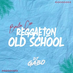 Dj Gabo - Baila Con Reggaeton old school