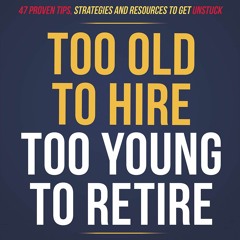 (READ) Too Old to Hire, Too Young to Retire: A Comprehensive Guide for Body, Min