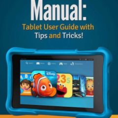 GET PDF 🗂️ Kindle Fire HD Kids Edition Manual: Tablet User Guide with Tips & Tricks!