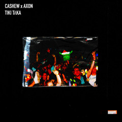 CASHEW x AXON - Tiki Taka