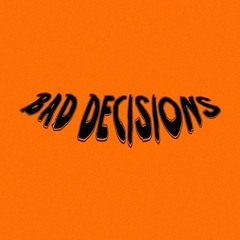 BAD DECISIONS