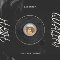 BackNTop - IDK