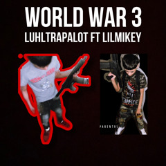 WorldWar3 x LuhlTrapAlot x LilMikey