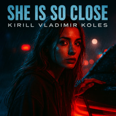 She Is So Close