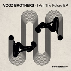 Vooz Brothers - I Am The Future (connected 097)