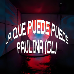 Paulina (CL) - La Que Puede, Puede (EDIT)