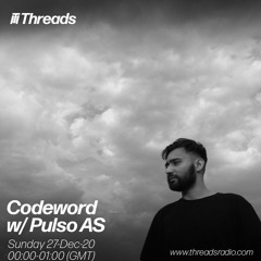 Codeword w/ Pulso AS (Threads Radio - 27 Dec 2020)