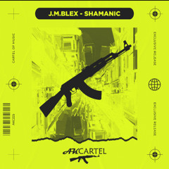 J.M.Blex - Shamanic (Original Mix) [AK CARTEL]