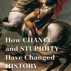 Get EPUB KINDLE PDF EBOOK How Chance and Stupidity Have Changed History: The Hinge Fa