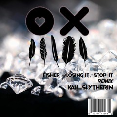 Fisher - Losing It, Stop It Remix Kali_Slytherin