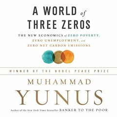 View [EBOOK EPUB KINDLE PDF] A World of Three Zeros: The New Economics of Zero Poverty, Zero Unemplo