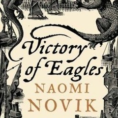 Download *Books (PDF) Victory of Eagles BY Naomi Novik *Literary work+
